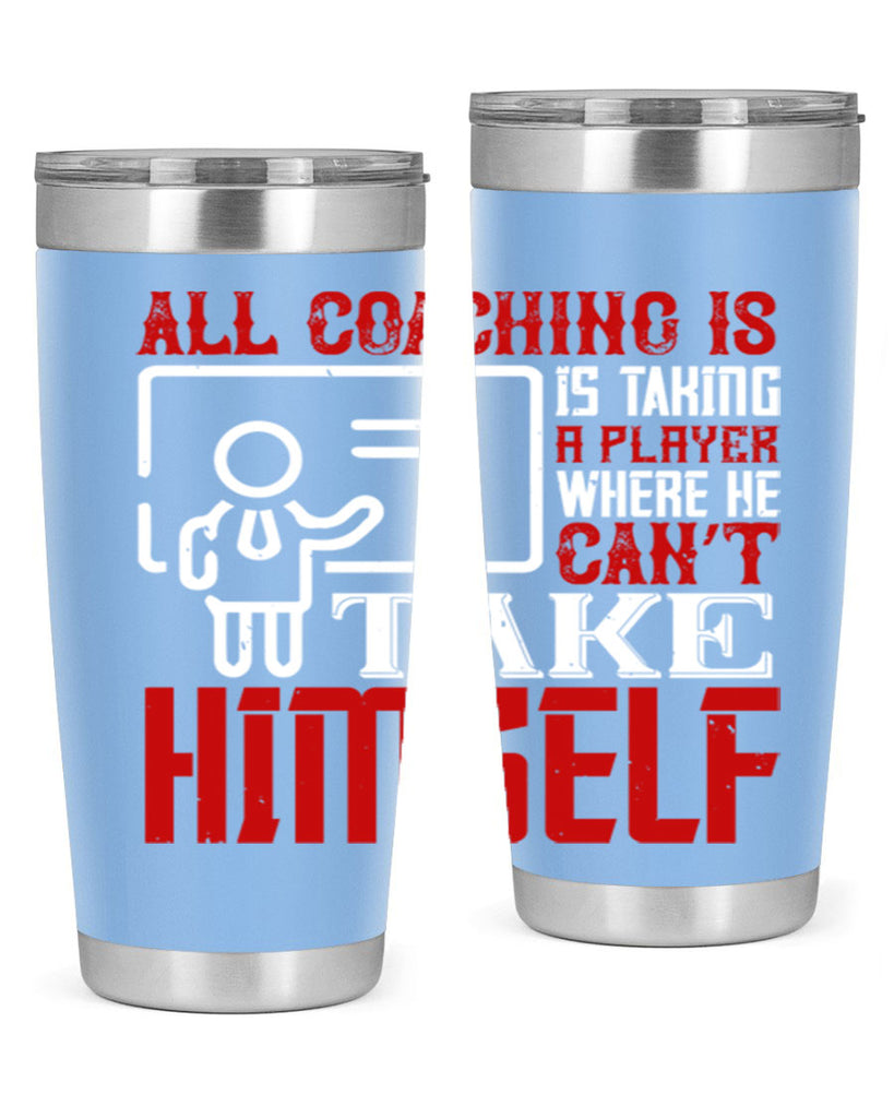 All coaching is is taking a player where he can’t take himself Style 6#- coaching- tumbler