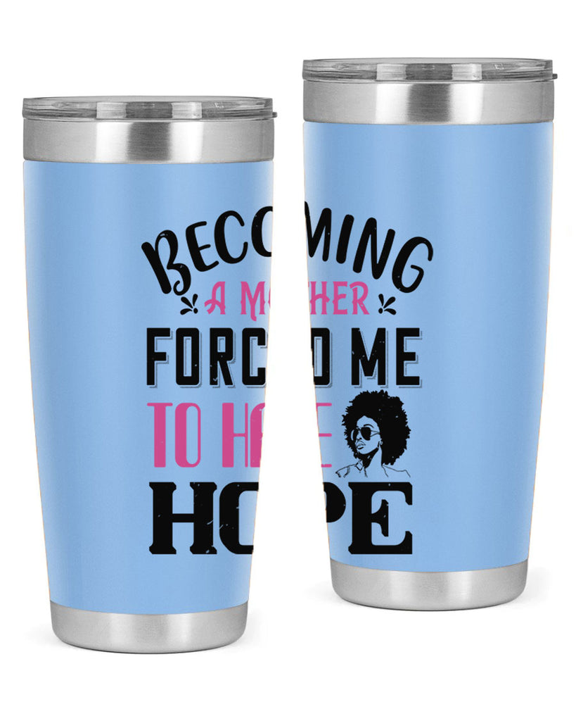 Becoming a mother forced me to have hope Style 37#- afro- Tumbler