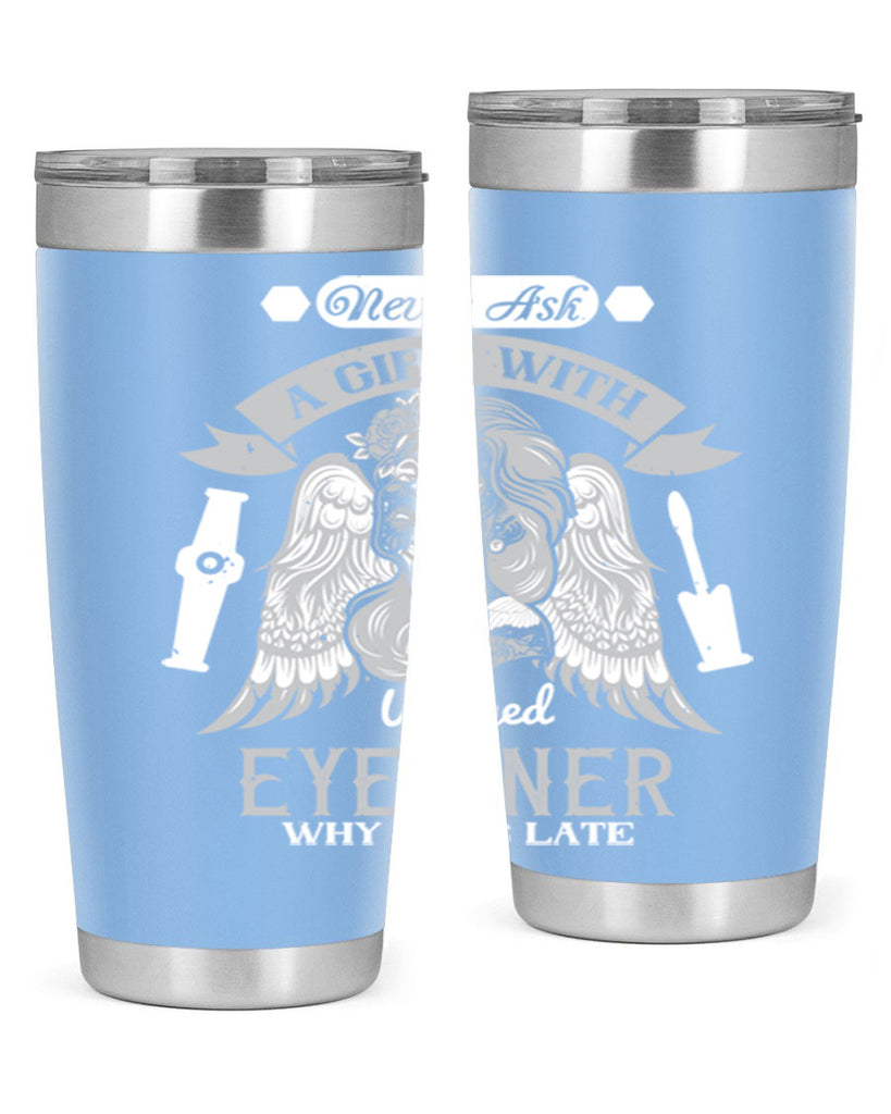 Never ask a girl with winged eyeliner why she’s late Style 189#- make up- Tumbler