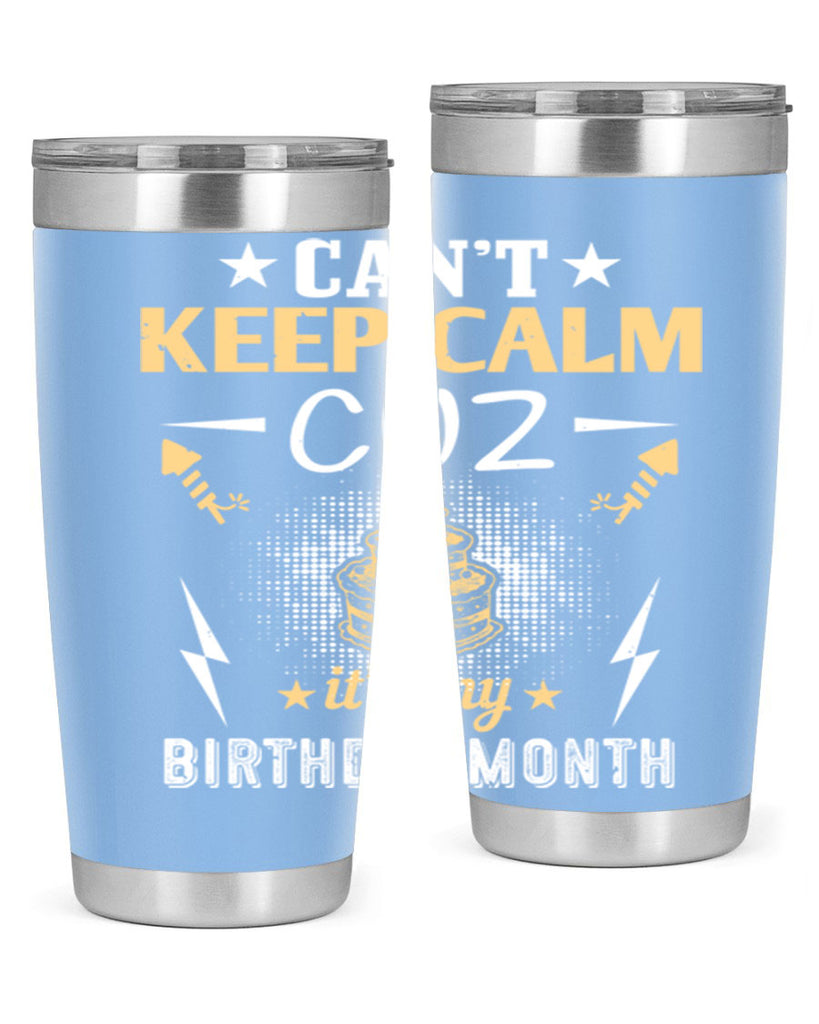 can’t keep calm cuz it’s my birthday month Style 7#- birthday- tumbler