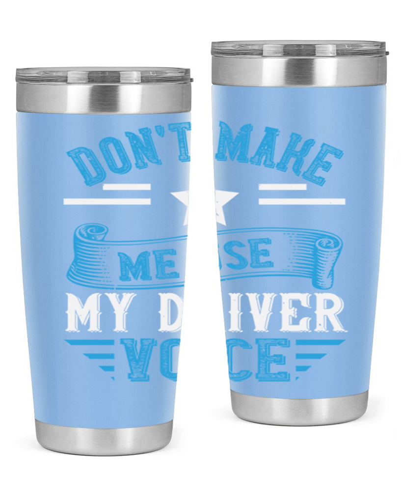 don’t make me use my driver voice Style 37#- bus driver- tumbler