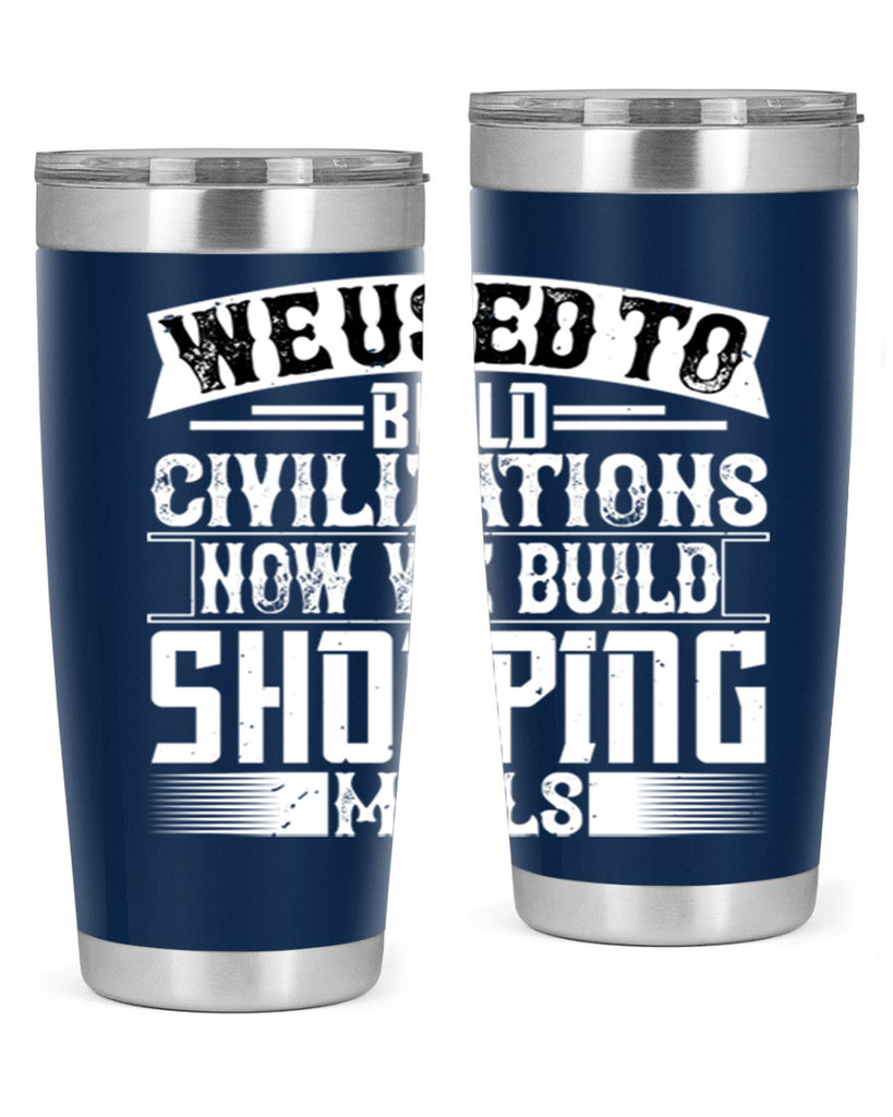 We used to build civilizations Now we build shopping malls Style 8#- architect- tumbler