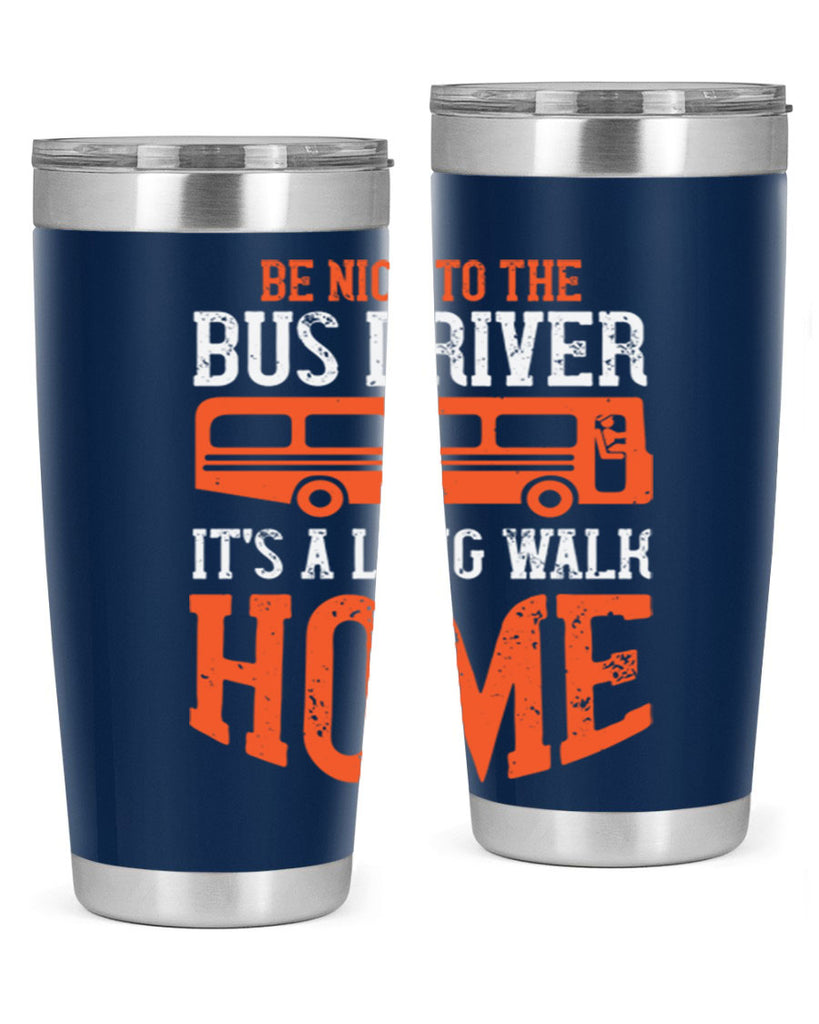 be nice to the bus driver it’s a long walk homeee Style 44#- bus driver- tumbler