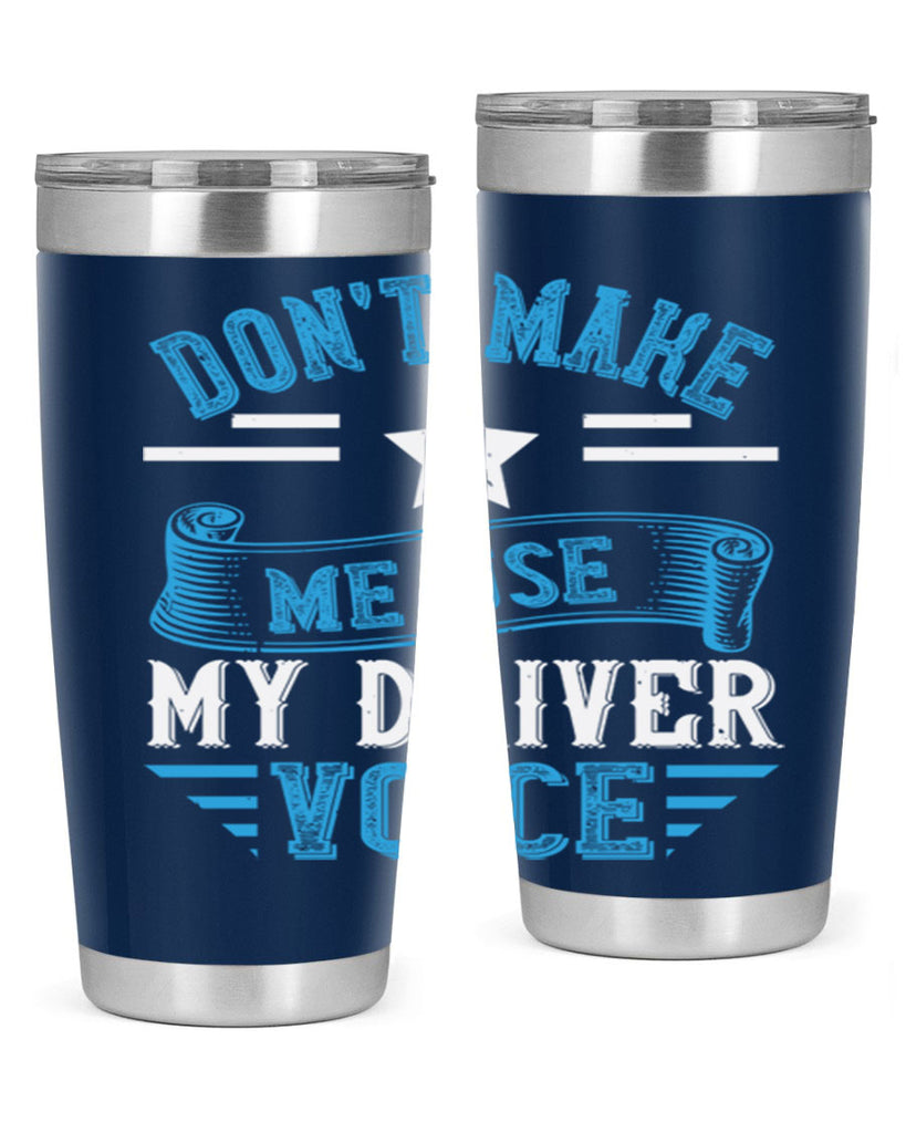 don’t make me use my driver voice Style 37#- bus driver- tumbler