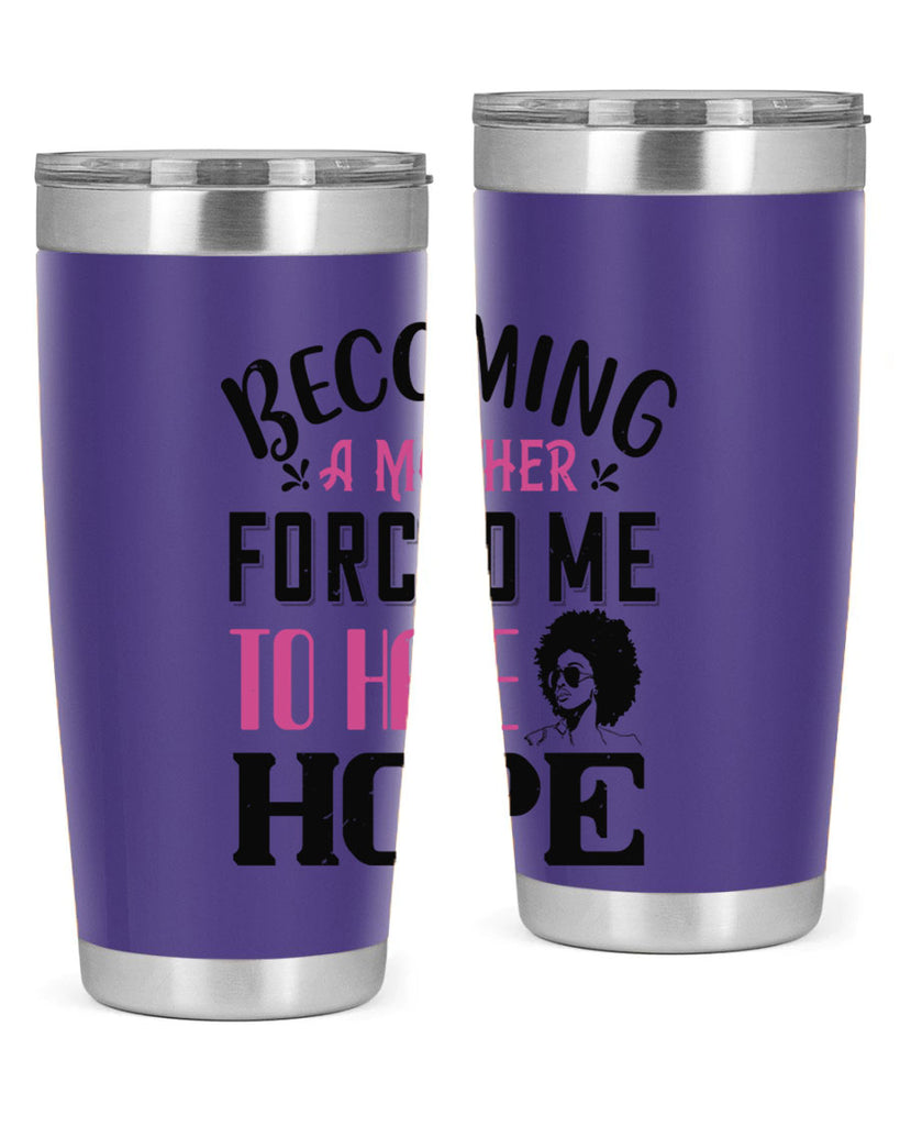 Becoming a mother forced me to have hope Style 37#- afro- Tumbler