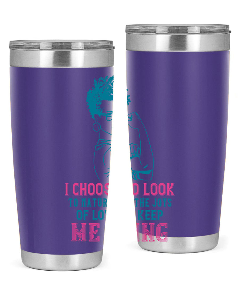 I choose to look to nature and the joys of love to keep me going Style 6#- afro- Tumbler