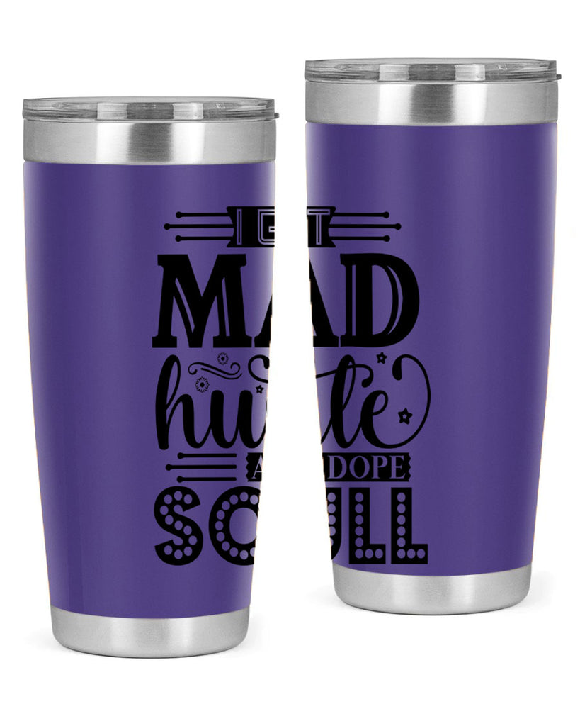 I got mad hustle and dope soul Style 33#- women-girls- Tumbler