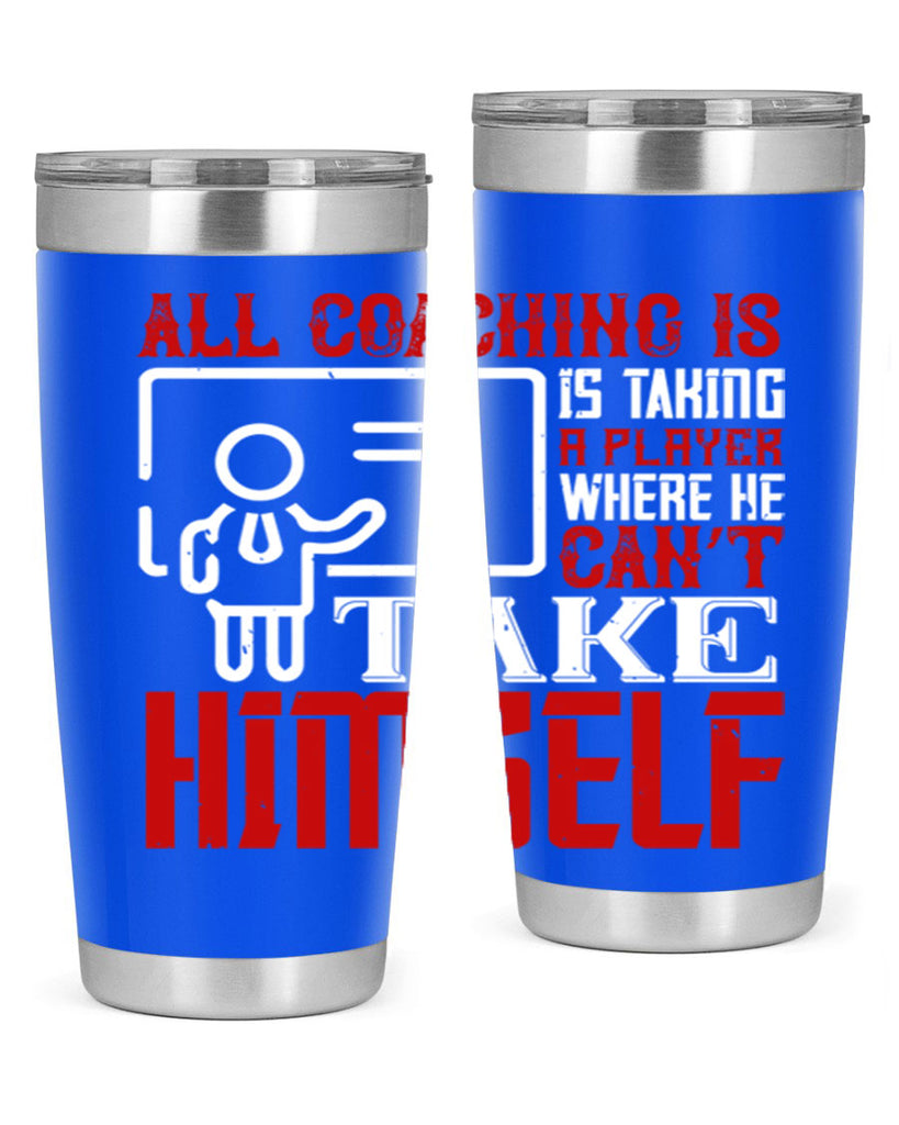 All coaching is is taking a player where he can’t take himself Style 6#- coaching- tumbler
