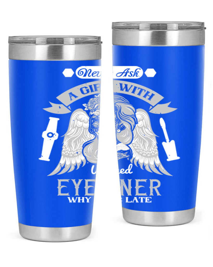 Never ask a girl with winged eyeliner why she’s late Style 189#- make up- Tumbler