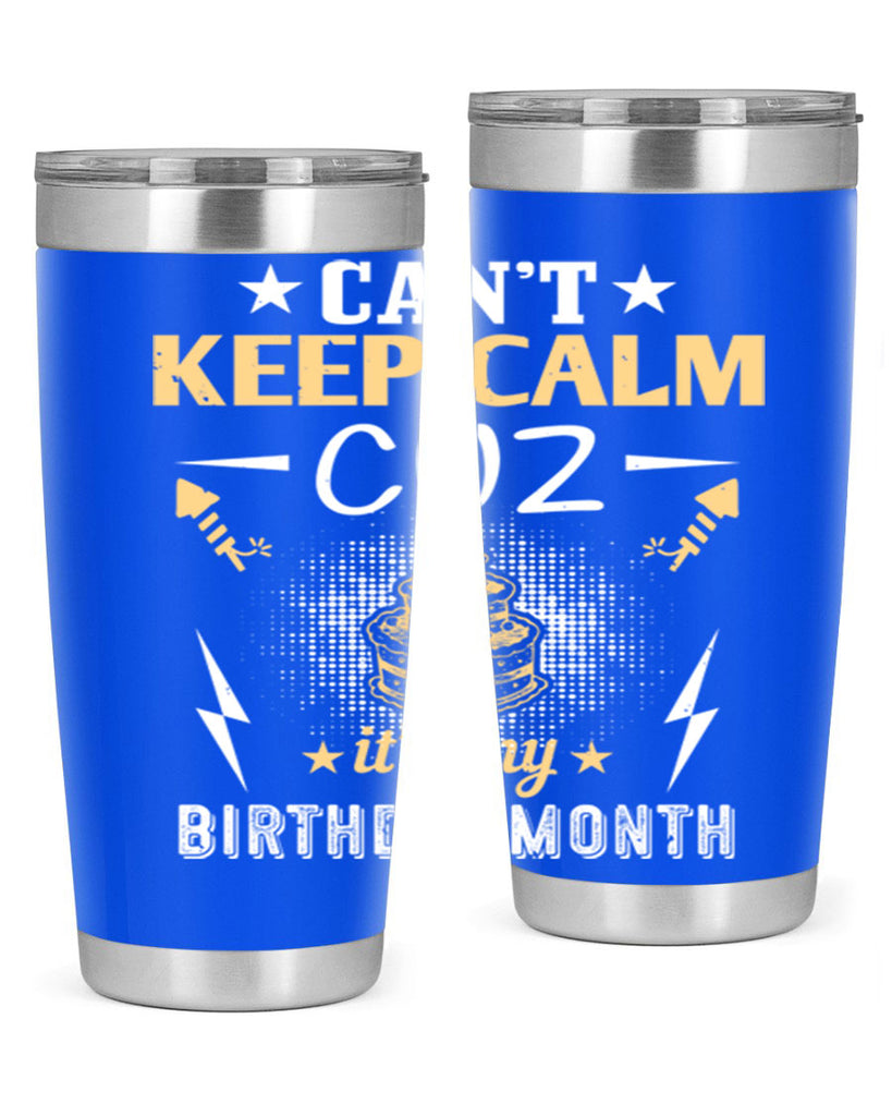 can’t keep calm cuz it’s my birthday month Style 7#- birthday- tumbler