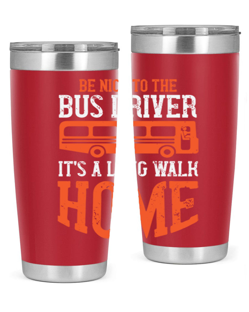 be nice to the bus driver it’s a long walk homeee Style 44#- bus driver- tumbler