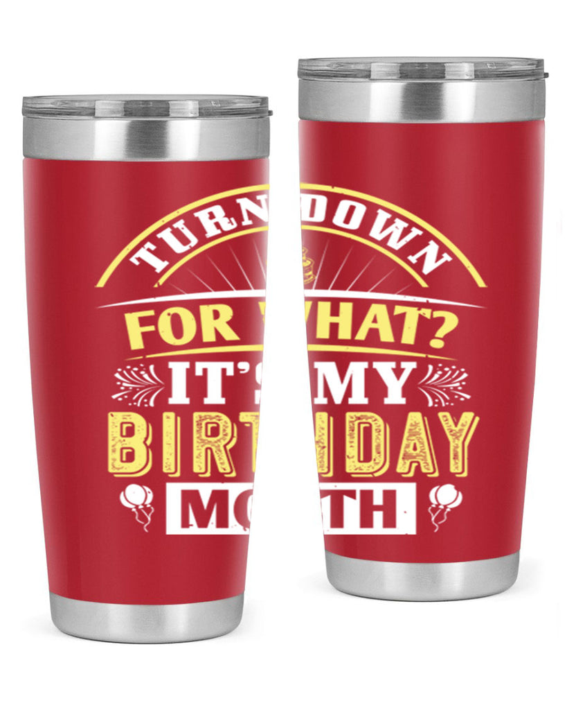 turn down for what it’s my birthday month Style 22#- birthday- tumbler