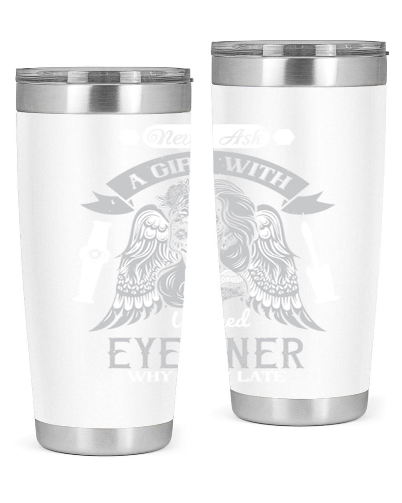 Never ask a girl with winged eyeliner why she’s late Style 189#- make up- Tumbler