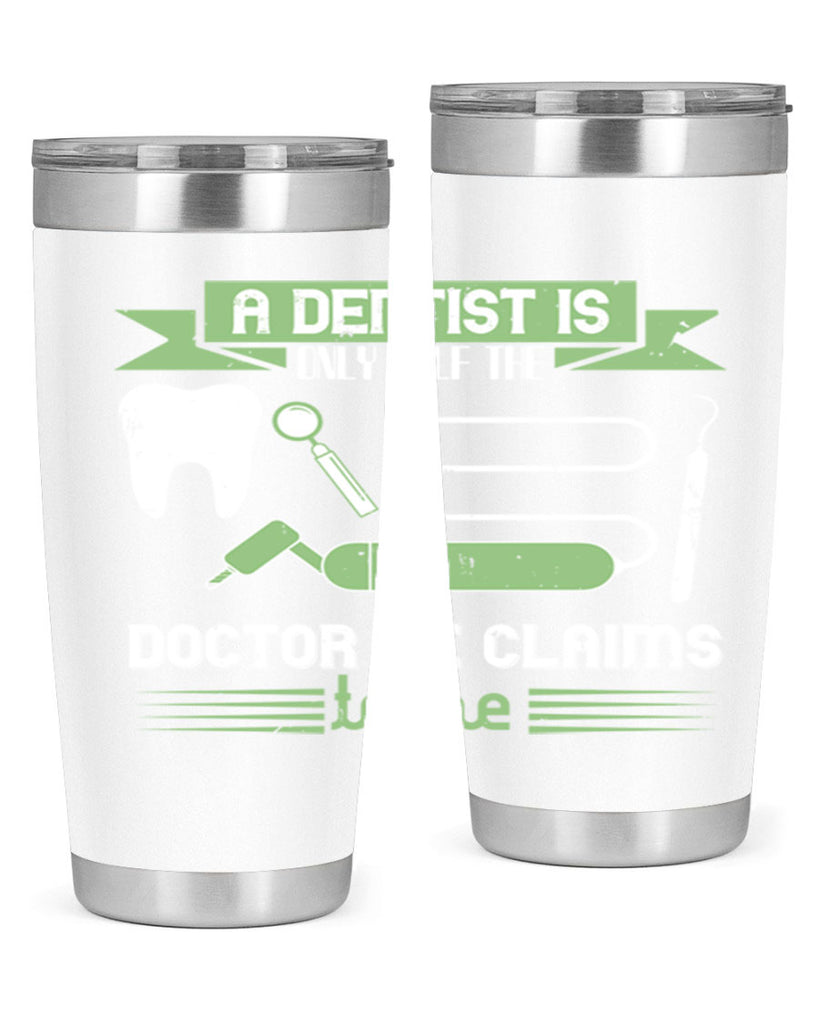 “A dentist is only half the Style 5#- dentist- tumbler