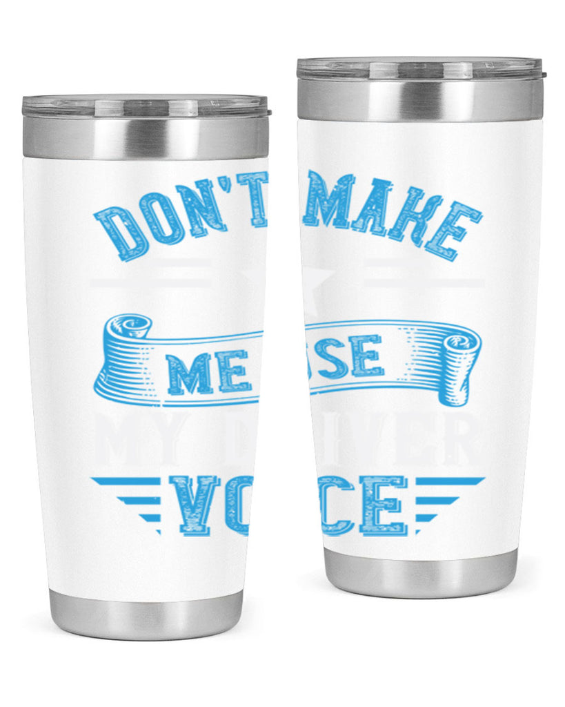 don’t make me use my driver voice Style 37#- bus driver- tumbler