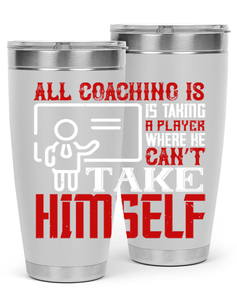 All coaching is is taking a player where he can’t take himself Style 6#- coaching- tumbler