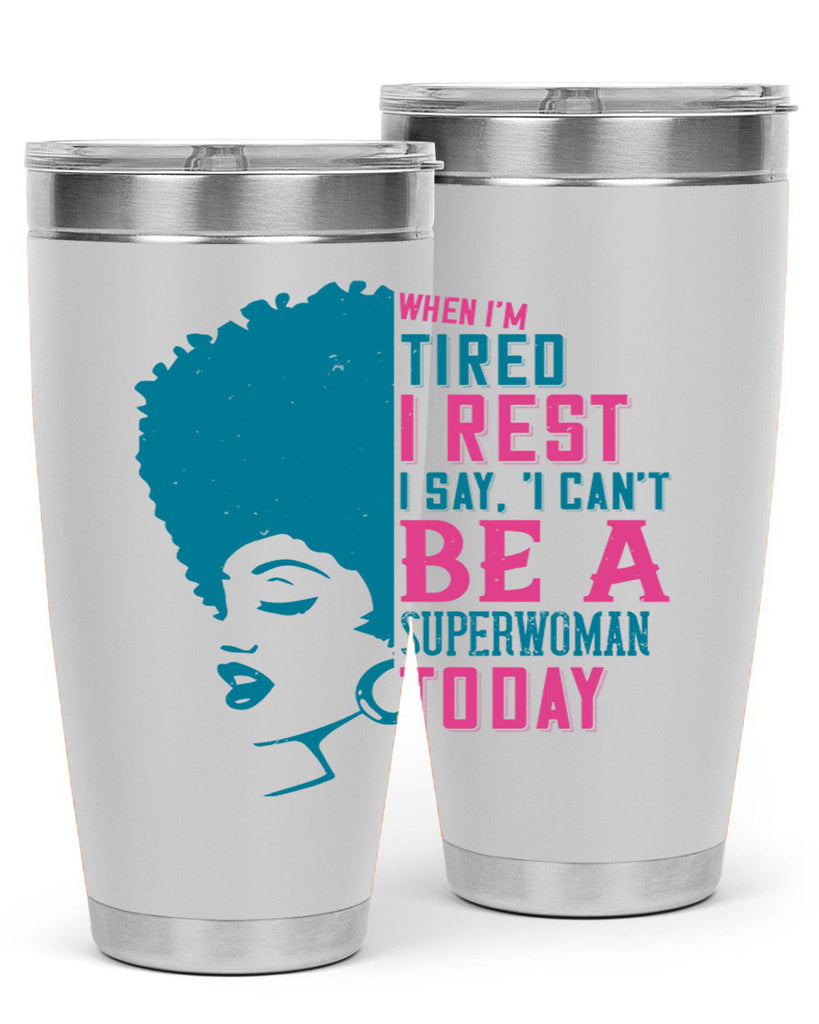 When Im tired I rest I say I cant be a superwoman today Style 11#- afro- Tumbler