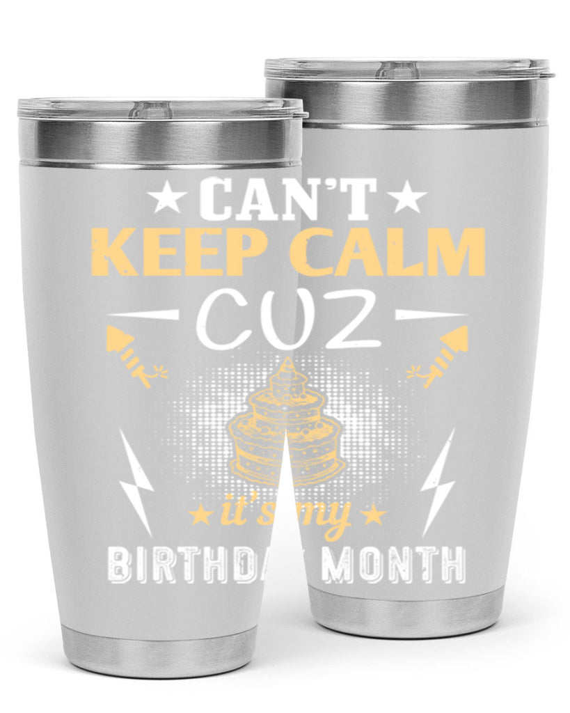 can’t keep calm cuz it’s my birthday month Style 7#- birthday- tumbler