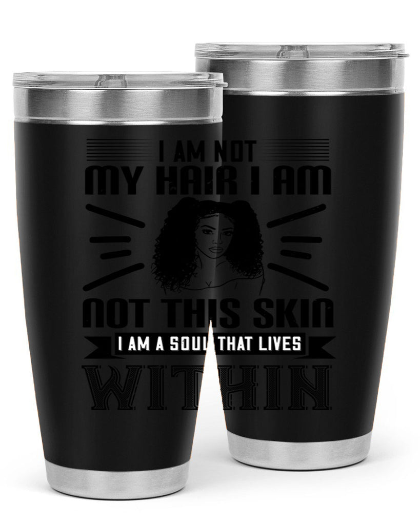 I am not my hair I am not this skin I am a soul that lives within Style 30#- afro- Tumbler