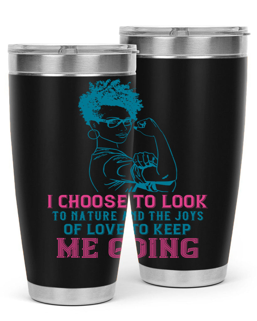 I choose to look to nature and the joys of love to keep me going Style 6#- afro- Tumbler