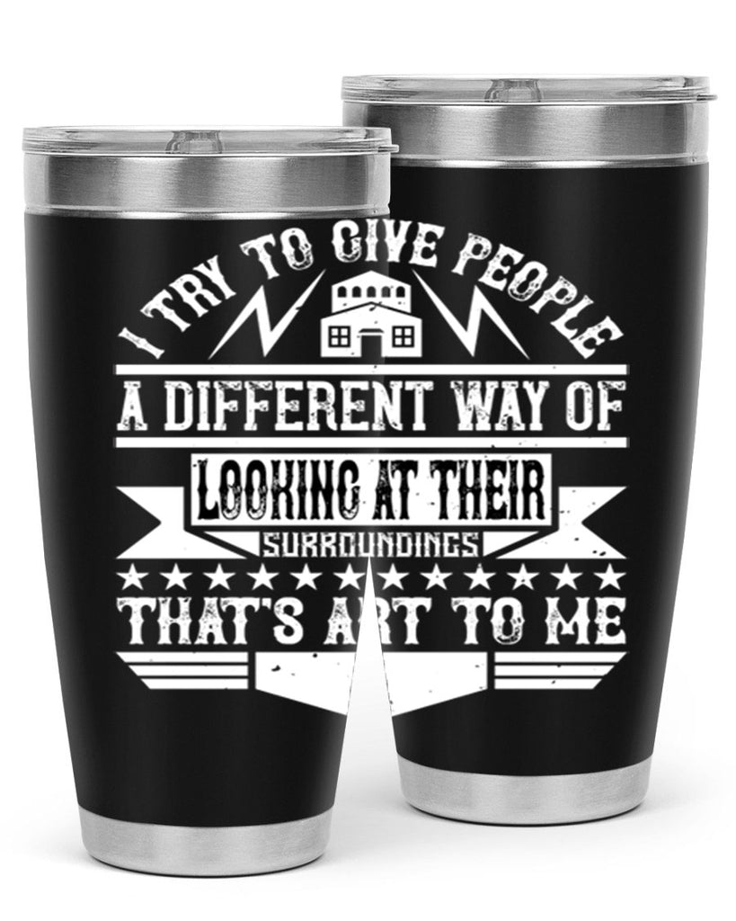 I try to give people a different way of looking at their surroundings Thats art to me Style 31#- architect- tumbler