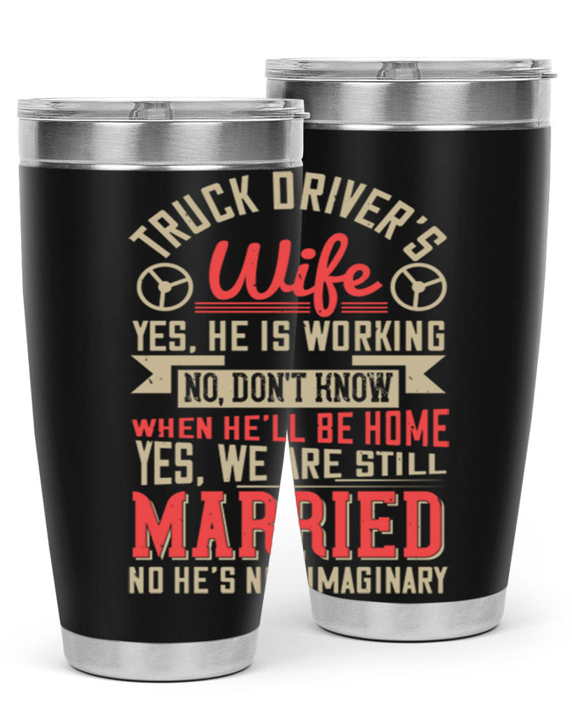 truck driver’s wife yes he is working no z Style 14#- truck driver- tumbler