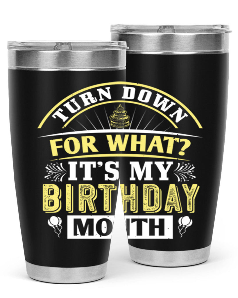 turn down for what it’s my birthday month Style 22#- birthday- tumbler