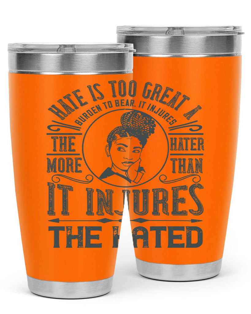 Hate is too great a burden to bear It injures the hater more than it injures the hated Style 17#- afro- Tumbler
