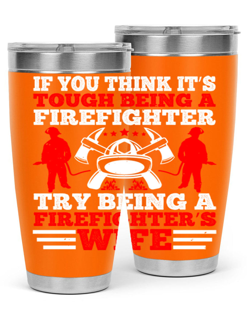 If you think it’s tough being a firefighter try being a firefighter’s wife Style 56#- fire fighter- tumbler