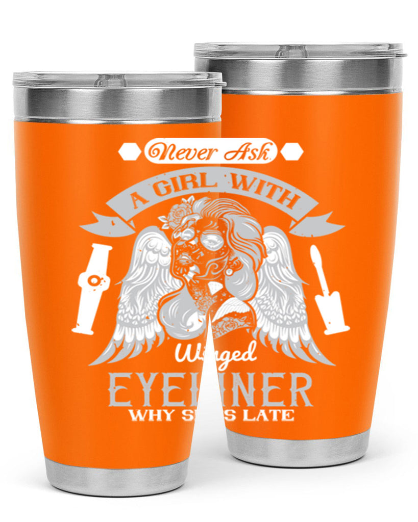 Never ask a girl with winged eyeliner why she’s late Style 189#- make up- Tumbler