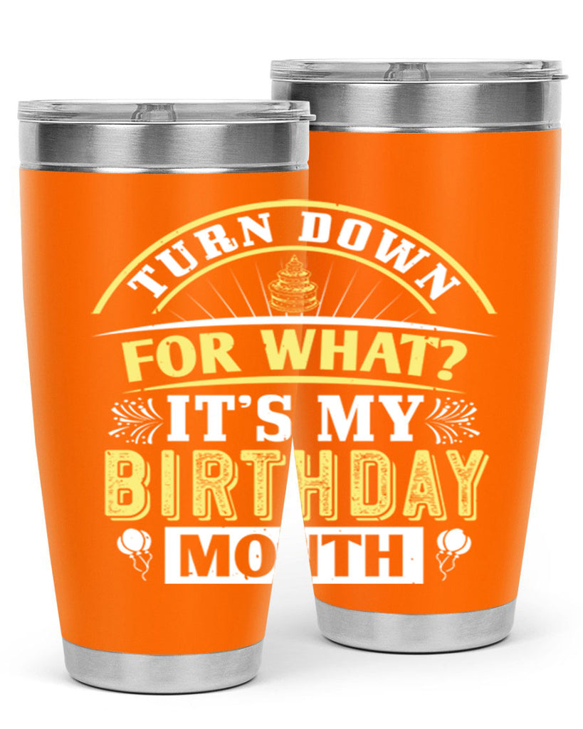 turn down for what it’s my birthday month Style 22#- birthday- tumbler
