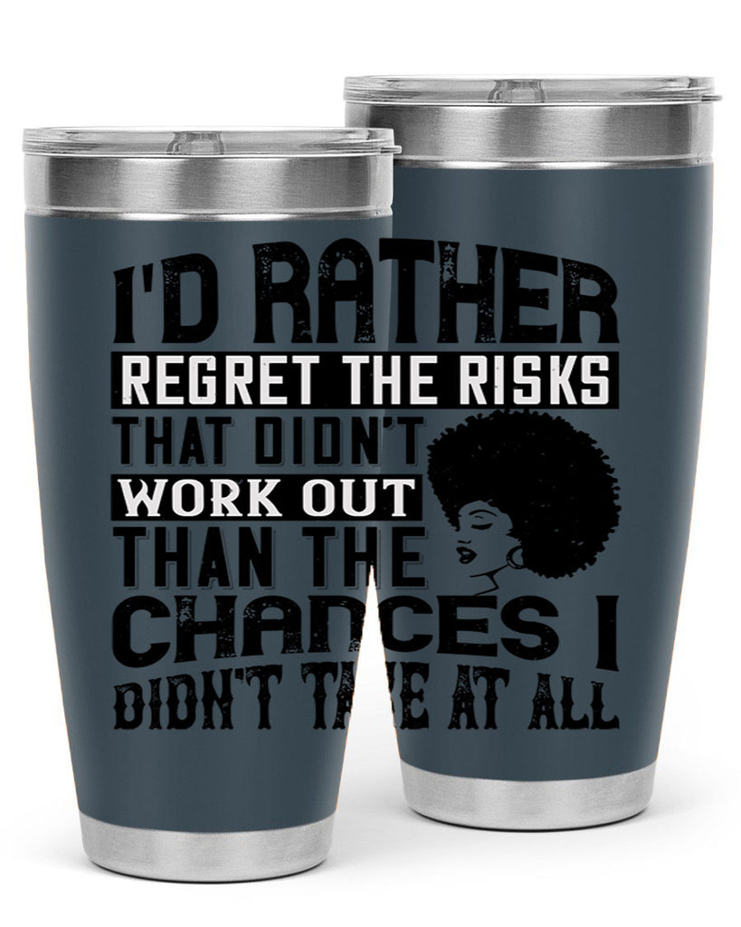 Id rather regret the risks that didnt work out than the chances I didnt take at all Style 23#- afro- Tumbler