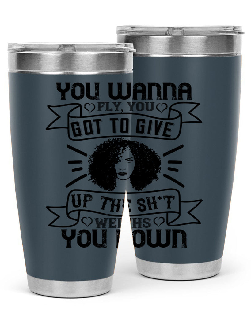 You wanna fly you got to give up the sht that weighs you down Style 7#- afro- Tumbler