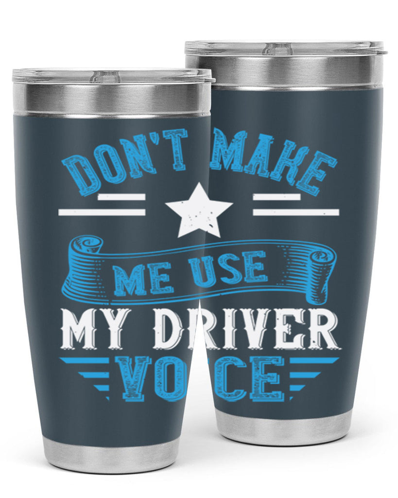 don’t make me use my driver voice Style 37#- bus driver- tumbler