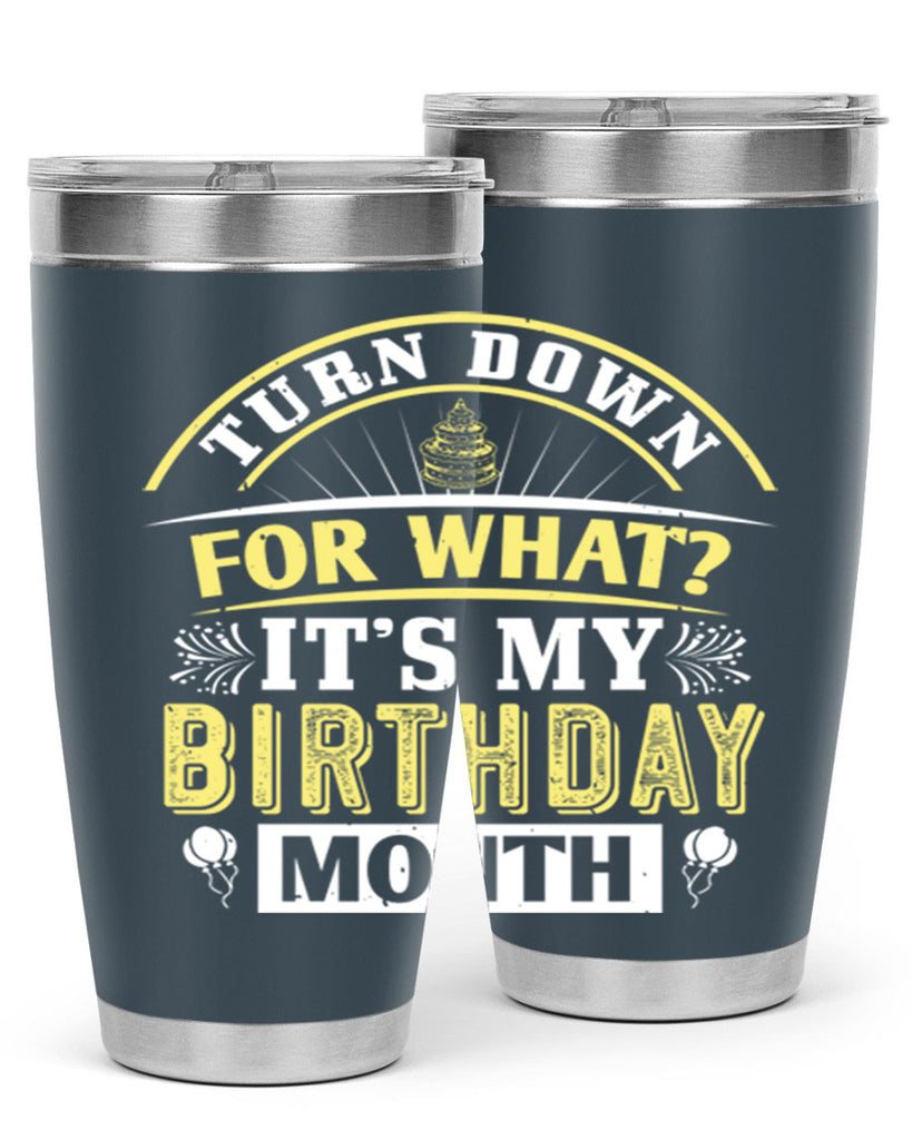 turn down for what it’s my birthday month Style 22#- birthday- tumbler