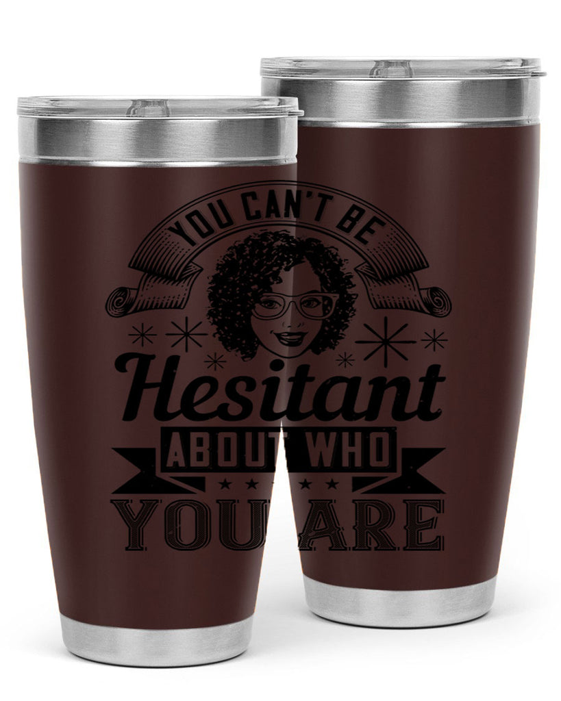 You cant be hesitant about who you are Style 8#- afro- Tumbler