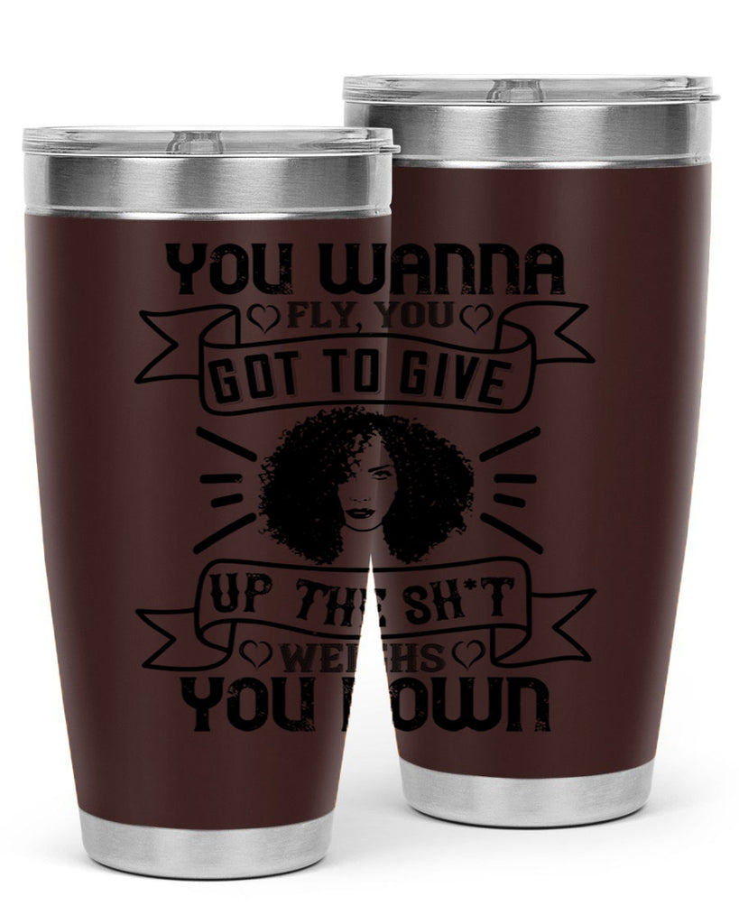 You wanna fly you got to give up the sht that weighs you down Style 7#- afro- Tumbler