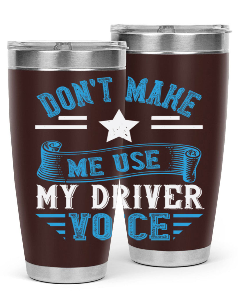 don’t make me use my driver voice Style 37#- bus driver- tumbler