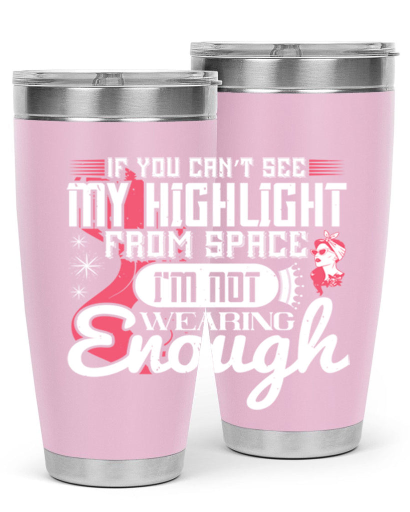 If you can’t see my highlight from space Im not wearing enough Style 204#- make up- Tumbler