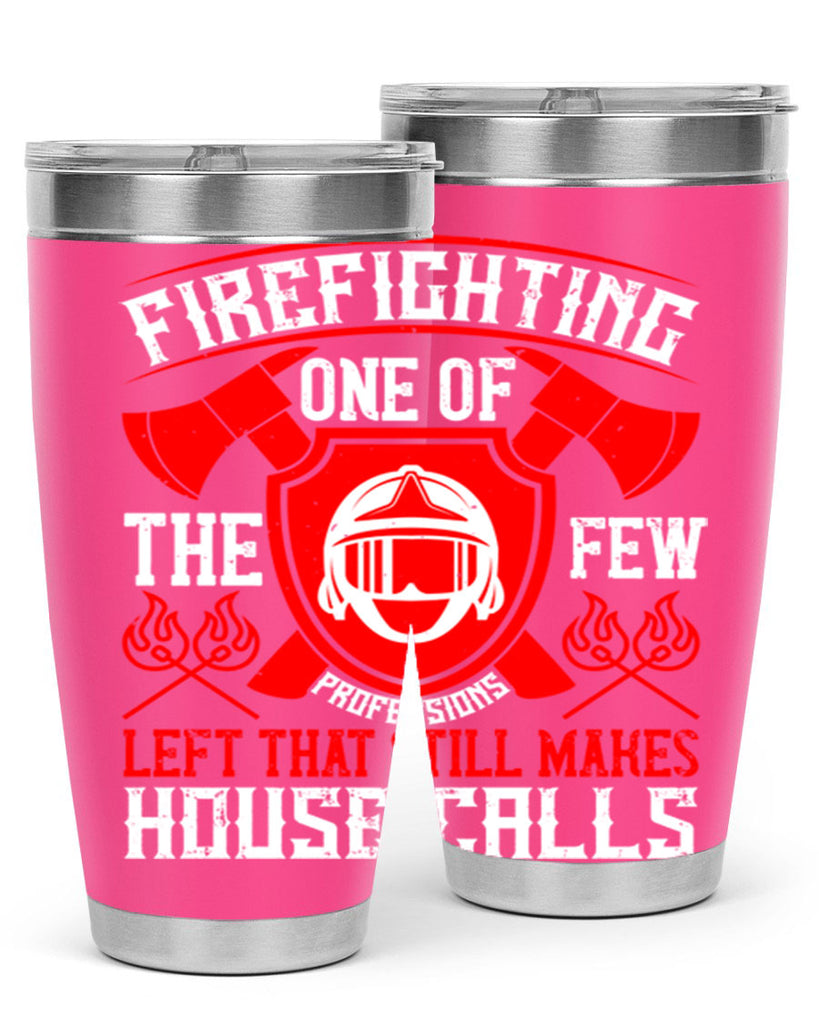 Firefighting — one of the few professions left that still makes house calls Style 69#- fire fighter- tumbler