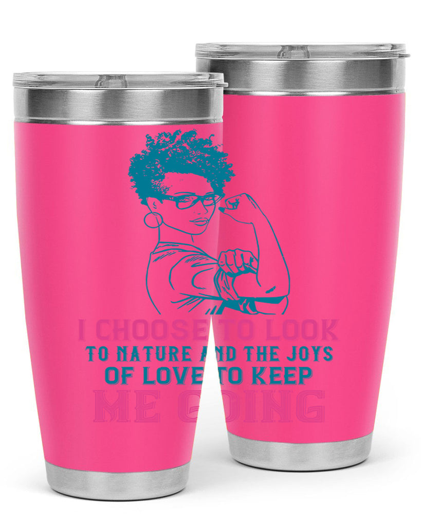 I choose to look to nature and the joys of love to keep me going Style 6#- afro- Tumbler