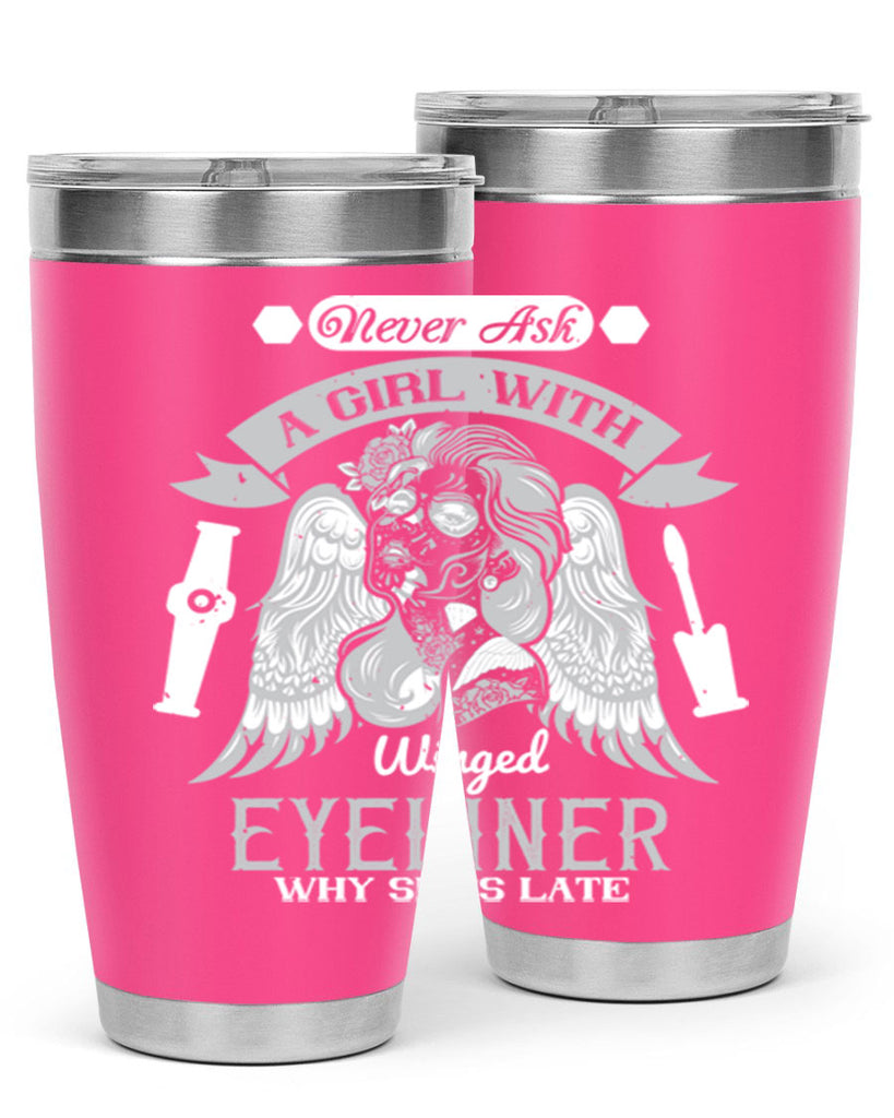 Never ask a girl with winged eyeliner why she’s late Style 189#- make up- Tumbler