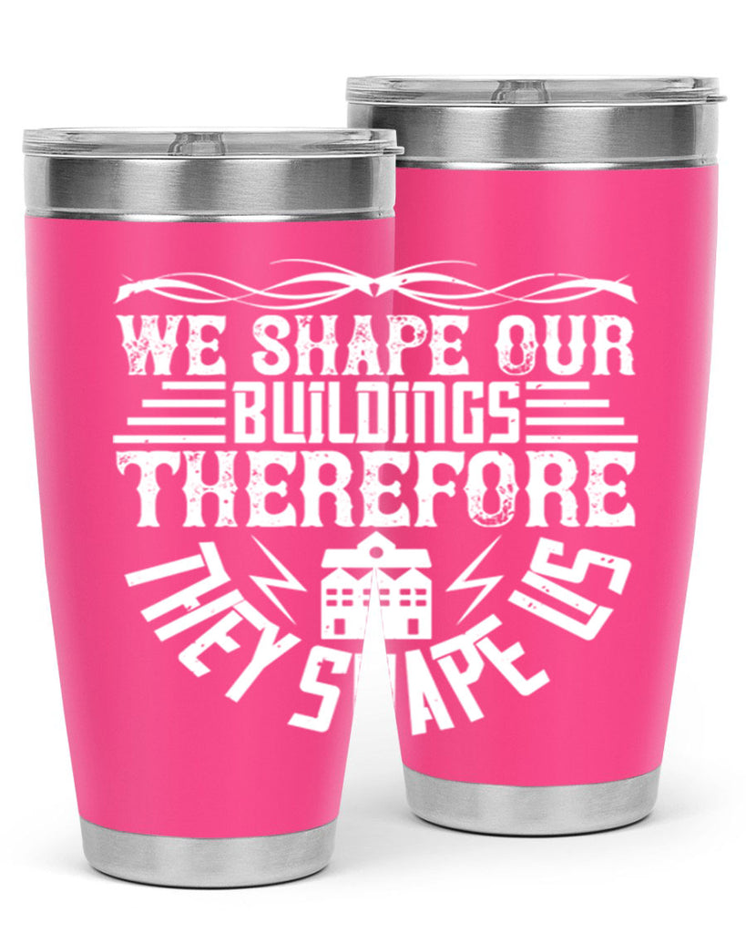 We shape our building therefore they shape us Style 10#- architect- tumbler