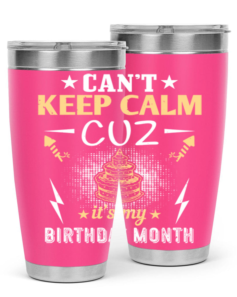 can’t keep calm cuz it’s my birthday month Style 7#- birthday- tumbler