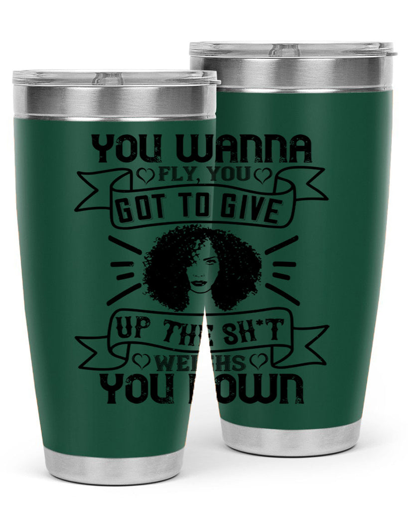 You wanna fly you got to give up the sht that weighs you down Style 7#- afro- Tumbler