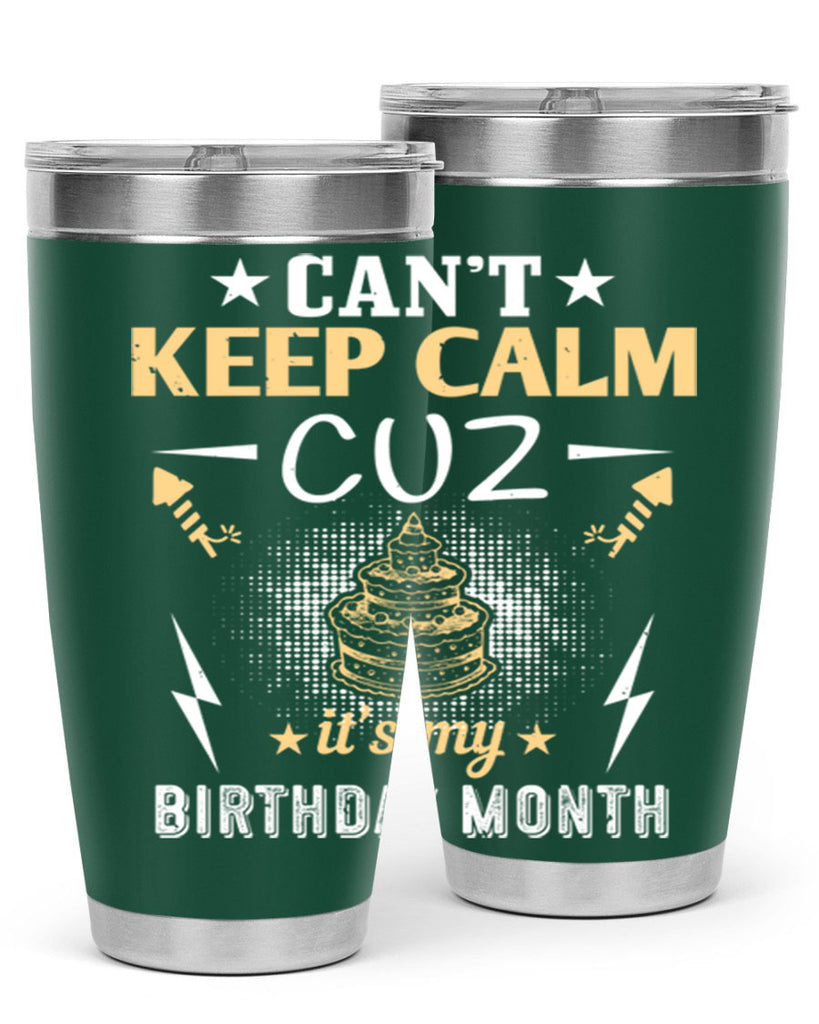 can’t keep calm cuz it’s my birthday month Style 7#- birthday- tumbler