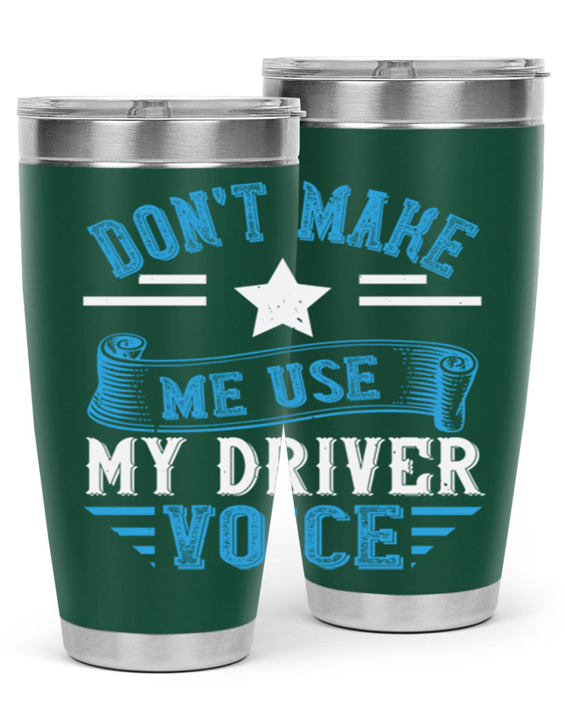 don’t make me use my driver voice Style 37#- bus driver- tumbler