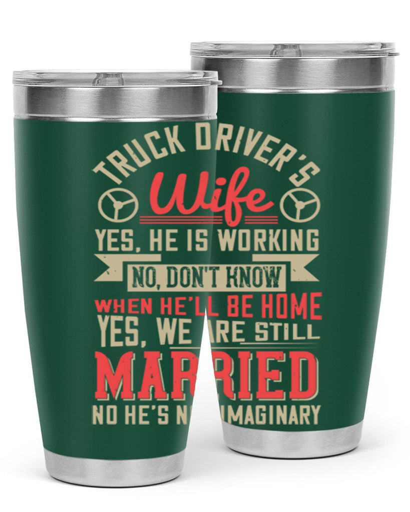 truck driver’s wife yes he is working no z Style 14#- truck driver- tumbler