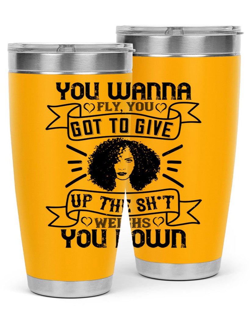 You wanna fly you got to give up the sht that weighs you down Style 7#- afro- Tumbler
