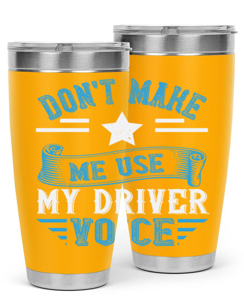 don’t make me use my driver voice Style 37#- bus driver- tumbler